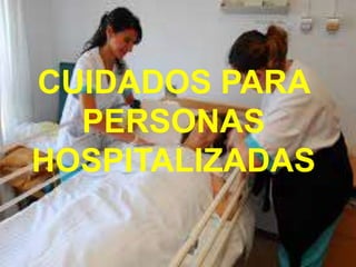 CUIDADOS PARA
PERSONAS
HOSPITALIZADAS
 