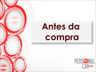 Antes da
compra
 