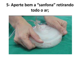 5- Aperte bem a “sanfona” retirando
todo o ar;
 