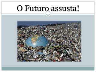 O Futuro assusta!

 