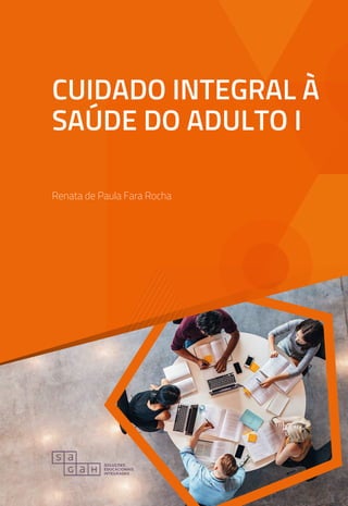 CUIDADO INTEGRAL À
SAÚDE DO ADULTO I
Renata de Paula Fara Rocha
 