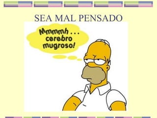 SEA MAL PENSADO
 