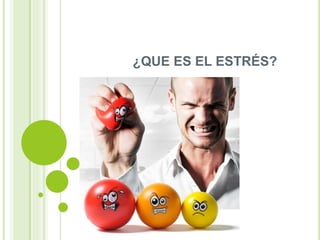 ¿QUE ES EL ESTRÉS?
 