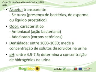 www.regibio.com
• Aspeto: transparente
- Se turva (presença de bactérias, de esperma
ou líquido prostático)
• Odor: caract...