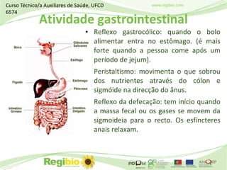www.regibio.com
Atividade gastrointestinal
• Reflexo gastrocólico: quando o bolo
alimentar entra no estômago. (é mais
fort...