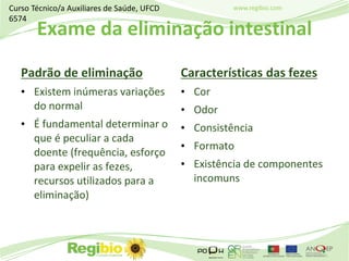 www.regibio.com
Exame da eliminação intestinal
Padrão de eliminação
• Existem inúmeras variações
do normal
• É fundamental...
