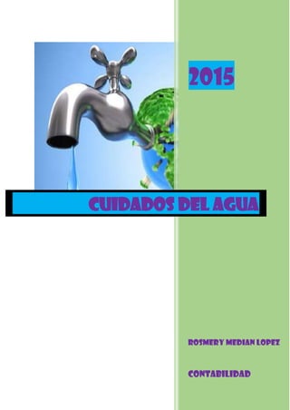 2015
ROSMERY MEDIAN LOPEZ
CONTABILIDAD
CUIDADOS DEL AGUA
 