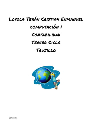 Loyola Terán Cristian Enmanuel
computación 1
Contabilidad
Tercer Ciclo
Trujillo
Contenidos
 