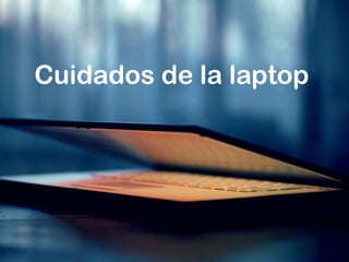 Cuidados de la laptop
 