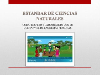 CUIDO RESPETO Y EXIJO RESPETO CON MI
CUERPO Y EL DE LAS DEMÁS PERSONAS