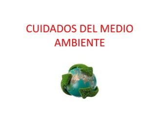 CUIDADOS DEL MEDIO
AMBIENTE
 