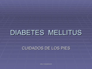 DIABETES  MELLITUS CUIDADOS DE LOS PIES DRA. PUIGSERVER 
