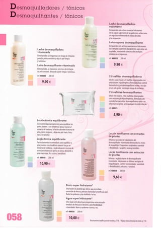Desmaquilladores / tónicos
Desmaquilhantes / tónicos
                                                                                                                                      Leche desmaquilladora
                                                                                                                                      espumante
                                                                                                                                      Enriquecido con activos suaves e hidratantes
                                                                                                                                      de Ias capas superiores de Ia epidermis, actua como
                                                                                                                                      un regulador eliminando el exceso de sebo



l
                                                                                                                                      y Ias impurezas.
                                                                                                                  ;

                                                                                                                                      Leite espuma desmaquilhante
                                                                                               Lait démaquill*
                                                                                                                                      Enriquecido com activos suavizantes e hidratantes
                                                                                                                                      das camadas superiores da epiderme, age como um
                           Leche desmaquilladora                                                                                      regulador, removendo o excesso de secreções
                           vitaminada                                                                                                 sebáceas e as impurezas.
                                                                                               Schaxner .-.
                           Elimina todas Ias impurezas sin riesgo de irritado n
                           para Ias pieles sensibles y deja Ia piei limpia                                                            ref. 400010     200 ml
                                                                                                 Sctiuin


          Lait             y luminosa.
 démaquillai1!
    vitamine               Leite desmaquilhante vitaminado
                                                                                                                                            9,90 €
        < kfanW1;*
                           Elimina todas as impurezas sem risco de irritação
                           da pele sensível, deixando a pele limpa e luminosa.
       L«l<    •»
             ai» vila"**
                           ref. 400000     200 ml                                                                                     25 toallitas desmaquilladoras
        ".%&£                                                                                                                         Ideales para el viaje, 25 toallitas impregnadas con
                                 9,90 e                                                                                               una solución hipoalergénica formulada bajo contrai
                                                                                                                                      farmacêutico, para desmaquillar el rostro y los ojos
                                                                                                                                      en un solo gesto, sin ningún riesgo de irritación.
                                                                                                                                      25 toalhitas desmaquilhantes
                                                                                                                                      Ideais em viagem, estas toalhitas impregnadas
                                                                                                                                      com uma solução hipoalergénica, formulada sob
                                                                                                                                      controlo farmacêutico, desmaquilham o rosto e os
                                                                                                                                      olhos num só gesto, sem qualquer risco de irritação.
                                                                                                                                      ref. 400025



                                                                                                                                             5,90 €
                           Loción tónica equilibrante
                           Se recomienda especialmente para equilibrar Ias
                           pieles jóvenes y con tendência grasa. Gradas ai
                           extracto de bardana, Ia loción absorbe el exceso de
                           sebo, cierra los poros y deja una piei mate, lisa y                                                        Loción tonificante con extractos
                           clara. Sin alcohol.                                                                                        de plantas
                           Loção tónica equilibrante                                                                                  Refuerza Ia acción de tratamiento dei
 Lotion t                  Particularmente recomendada para equilibrara                                                               desmaquillador vitaminado eliminando los restos
   equilibrante
                           pele jovem e com tendência oleosa. Graças ao                                                               de maquillaje. Proporciona resplandor, suavidad
 Lociún to
                           extracto de bardana, a loção absorve o excesso de                                                          y flexibilidad a Ias pieles secas y sensibles.
     Batom- n{WiiçJJ^

                    •      secreções sebáceas e aperta os poros, deixando a                                                           Loção tonificante com extractos
                           pele mais mate, lisa e clara. Sem álcool.                                                                  de plantas
  ^:r^                     ref. 400040     200 ml                                                                                     Reforça a acção tratante do desmaquilhante
                                                                                                                                      vitaminado, eliminando os últimos vestígios de
                                10,90€                                                                                                maquilhagem. Confere luminosidade, suavidade
                                                                                                                                      e flexibilidade à pele seca e sensível.
                                                                                                                                       ref. 400030    200 ml



                                                                                                                                             9,60 €

                                                                     Rocio super hidratante*
                                                                     Una loción sin alcohol que ofrece una inmediata
                                                                     sensación de frescor, procura elasticidad y tonifica Ia piei.
                                                                     Nutre Ia epidermis y da vitalidad a Ia tez.
                                                                    Água super hidratante*
                                                                    Uma loção sem álcool que proporciona uma sensação
                                                                    imediata de frescura e devolve à pele flexibilidade
                                                                    e tonicidade. Nutre a epiderme e aviva a tez.
                                                                     ref. 400050     200 ml




058                                                                      10,00 €
                                                                                                              Vea nuestro cepillo para el rostro p. 116 /Veja a nossa escova do rosto p. 116
 
