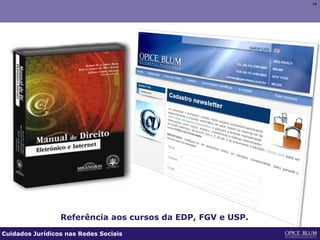 1414
Cuidados Jurídicos nas Redes Sociais
Referência aos cursos da EDP, FGV e USP.
 