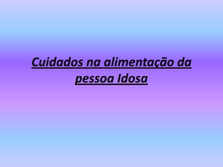 Cuidados na alimentação da pessoa Idosa 