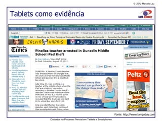 © 2012 Marcelo Lau




Tablets como evidência




                                                                    Fonte: http://www.tampabay.com
           Cuidados no Processo Pericial em Tablets e Smartphones
 