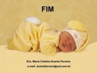 FIM
Dra. Maria Cristina Duarte Ferreira
e.mail: duarteferreira@uol.com.br
 