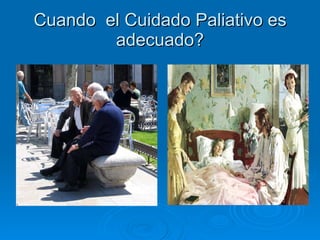 Cuando  el Cuidado Paliativo es adecuado? 