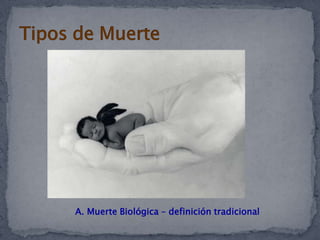 Tipos de MuerteA. Muerte Biológica – definición tradicional