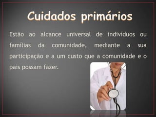 Estão ao alcance universal de indivíduos ou
famílias   da   comunidade,   mediante   a   sua
participação e a um custo que a comunidade e o
pais possam fazer.
 