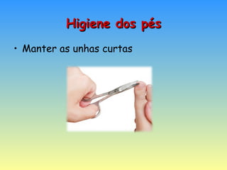 Manter as unhas curtas Higiene dos pés 