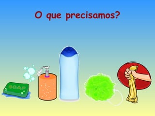 O que precisamos? 