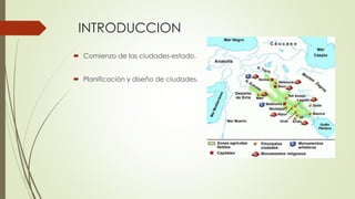 INTRODUCCION
 Comienzo de las ciudades-estado.
 Planificación y diseño de ciudades.
 