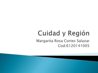 Margarita Rosa Cortes Salazar
Cod:6120141005
 