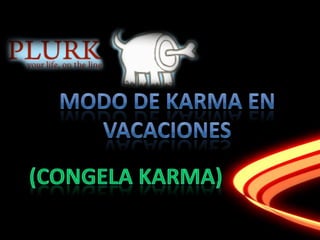 Modo DE KARMA EN VACAcIONES (Congela Karma) 