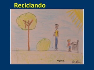 Ángela S. 
Reciclando 
 
