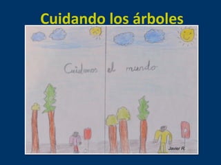 Cuidando los árboles 
Javier R. 
 