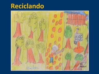Reciclando 
Alicia F. 
 