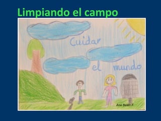 Limpiando el campo 
Ana Belén F. 
 