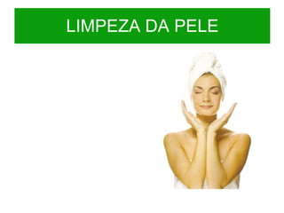 LIMPEZA DA PELE 