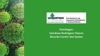 Psicólogos:
Giordana Rodrigues Chaves
Ricardo Cartier dos Santos
 