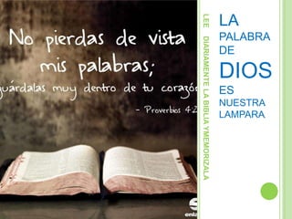 LEE
LA
DIOS
ES
NUESTRA
LAMPARA.
DIARIAMENTE LA BIBLIA YMEMORIZALA
PALABRA
DE