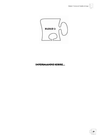 Módulo 2: Técnicas de Trabalho em Grupo




      Bloco 2




Informando sobre...
Informando




                                                                35
 