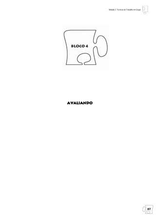 Módulo 2: Técnicas de Trabalho em Grupo




 Bloco 4




a valiando




                                                       87
 
