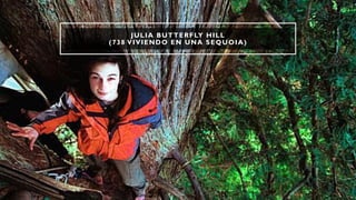 JULIA BUTTERFLY HILL
(738 VIVIENDO EN UNA SEQUOIA)
 