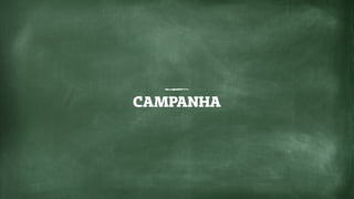 CAMPANHA
 