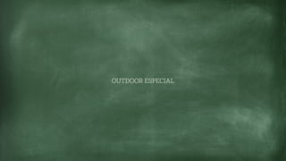 OUTDOOR ESPECIAL
 
