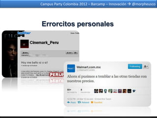 Campus Party Colombia 2012 – Barcamp – Innovación  @morpheusco




Errorcitos personales
 
