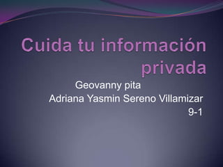 Geovanny pita
Adriana Yasmin Sereno Villamizar
                             9-1
 