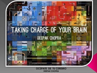 OCÚPATE DE TU CEREBRO 
DEEPAK CHOPRA 
 