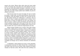 mesmo com óculos. Muitos deles estão cegos por terem usado
óculos. Os míopes não veem placas de avisos distantes sem ócu-
los, mas por outro lado podem enxergar o suficiente e se movi-
mentarem, até melhorarem e começarem a enxergar melhor. Que
fique claro que olhos míopes podem fazer trabalhos de perto fa-
cilmente sem óculos.
Não há meio-termo em casos de miopia. Se usar os óculos
de miopia o tempo todo, ou mesmo parcialmente, devem piorar.
Se algumas coisas não podem ser feitas sem os óculos de mio-
pia, não podem fazê-las até melhorarem o suficiente. Deve-se
perseverar e fazer o melhor que puderem sem os óculos. Se al-
guém deixa os óculos de miopia por um dia, uma semana, um
mês ou um ano, e então os coloca novamente, até mesmo por um
minuto, poderia arruinar todo o bem que foi feito sem o uso dos
óculos. Os olhos rapidamente são moldados pelos óculos de mi-
opia. Os olhos são o que os óculos de miopia fazem com eles.
Muitos míopes estudam sem os óculos. Nem todos míopes
usam óculos. Alguns pais se recusam a deixar os filhos e jovens
usarem os óculos. Eles acharam modos e maneiras de mantê-los
sem uso. As crianças e jovens podem estudar e salvar os olhos
ao mesmo tempo, usando-os da maneira correta. Se o fizerem,
mais cedo ou mais tarde os olhos melhorarão e acharão as coisas
mais fáceis e melhores. Arruinar os olhos e serem instruídos não
é bom. Com a própria cooperação dos professores e assistentes
escolares, todos os estudantes podem frequentar a escola sem os
óculos de miopia. Um estudante recentemente graduado na Uni-
versidade de Chicago com as maiores honrarias era totalmente
cego.
A fidelidade à velha tradição dos óculos é muito difundida,
e praticamente universal. Se todos fossem fiéis e confiantes em
seus olhos como eles são nos óculos, todos estariam em melhor
situação no final das contas. Mas todos têm mais confiança nos
12
 