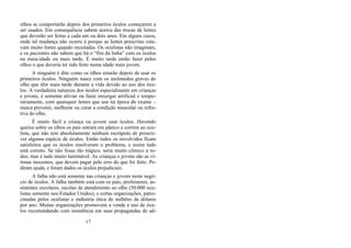 olhos se comportarão depois dos primeiros óculos começarem a
ser usados. Em consequência sabem acerca das trocas de lentes
que deverão ser feitas a cada um ou dois anos. Em alguns casos,
onde tal mudança não ocorre é porque as lentes prescritas esta-
vam muito fortes quando receitadas. Os oculistas não imaginam,
e os pacientes não sabem que há o “fim da linha” com os óculos
na meia-idade ou mais tarde. É muito tarde então fazer pelos
olhos o que deveria ter sido feito numa idade mais jovem.
A ninguém é dito como os olhos estarão depois de usar os
primeiros óculos. Ninguém nasce com os incômodos graves do
olho que têm mais tarde durante a vida devido ao uso dos ócu-
los. A verdadeira natureza dos óculos especialmente em crianças
e jovens, é somente aliviar ou fazer enxergar artificial e tempo-
rariamente, com quaisquer lentes que use na época do exame –
nunca prevenir, melhorar ou curar a condição muscular ou refra-
tiva do olho.
É muito fácil a criança ou jovem usar óculos. Havendo
queixa sobre os olhos os pais entram em pânico e correm ao ocu-
lista, que não tem absolutamente nenhum escrúpulo de prescre-
ver alguma espécie de óculos. Então todos os envolvidos ficam
satisfeitos que os óculos resolveram o problema, e assim tudo
está correto. Se não fosse tão trágico, seria muito cômico a to-
dos; mas é tudo muito lastimável. As crianças e jovens são as ví-
timas inocentes, que devem pagar pelo erro do que foi feito. Pe-
diram ajuda, e foram dados os óculos prejudiciais.
A falha não está somente nas crianças e jovens neste negó-
cio de óculos. A falha também está com os pais, professores, as-
sistentes escolares, escolas de atendimento ao olho (50.000 ocu-
listas somente nos Estados Unidos), e certas organizações, patro-
cinadas pelos oculistas e indústria ótica de milhões de dólares
por ano. Muitas organizações promovem a venda e uso de ócu-
los recomendando com insistência em suas propagandas de ad-
17
 