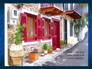 .  Cuidado com teus atos; podem se tornar hábitos. 