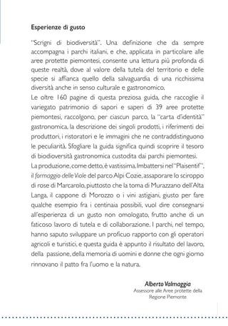 1
Esperienze di gusto
“Scrigni di biodiversità”. Una definizione che da sempre
accompagna i parchi italiani, e che, applic...