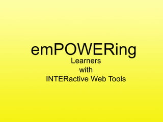 emPOWERing Learners with INTERactive Web Tools 