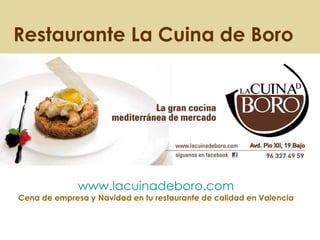 Restaurante La Cuina de Boro www.lacuinadeboro.com Cena de empresa y Navidad en tu restaurante de calidad en Valencia 